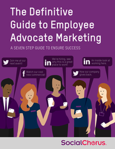 The Definitive Guide to Employee Advocate Marketing: A Seven Step Guide to Ensure Success