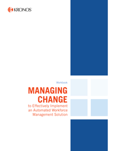 Managing Change to Effectively Implement an Automated Workforce Management Solution