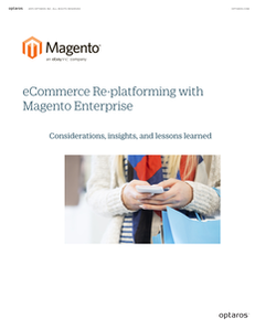 eCommerce Re-platforming with Magento Enterprise:  Considerations, Insights, and Lessons Learned
