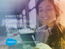 6 Ways to Connect Your Entire Business Around the Customer