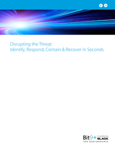 Disrupting the Threat: Identify, Respond, Contain & Recover in Seconds