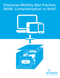 Enterprise Mobility Best Practices: MDM, Containerization, or Both?