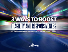 3 Ways to Boost IT Agility and Responsiveness