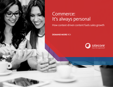 Commerce, It’s Always Personal: How Context-driven Content Fuels Sales Growth