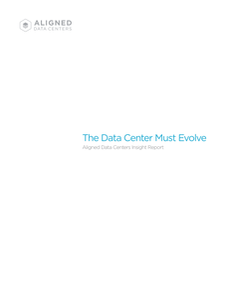 The Data Center Must Evolve – Aligned Data Centers Insight Report