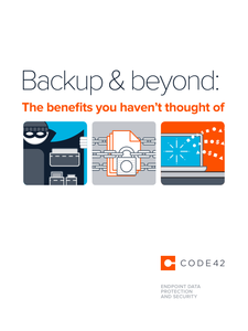 Backup & Beyond: The Benefits you Haven’t Thought Of