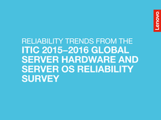 Reliability Trends from the ITIC 2015-2016 Global Server Hardware and Server OS Reliability Survey