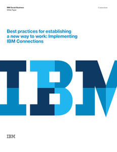 Best Practices for Establishing a New Way to Work: Implementing IBM Connections