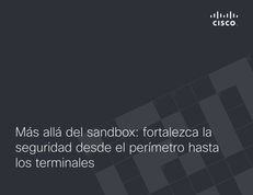 Más allá del sandbox: fortalezca la seguridad desde el perímetro hasta los terminales