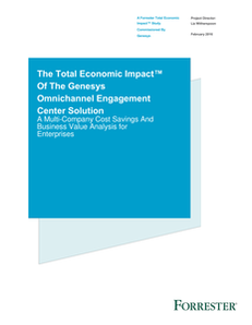 Forrester TEI Study: The Total Economic Impact of the Genesys Omnichannel Engagement Center Solution