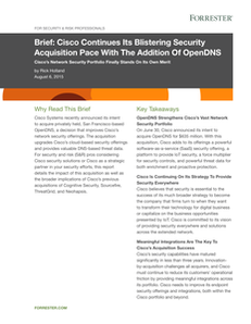 See what Forrester is saying about Cisco’s acquisition of OpenDNS