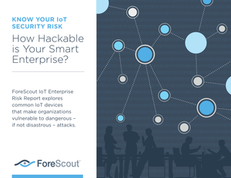 ForeScout Risk Report-How Hackable is Your Smart Enterprise?