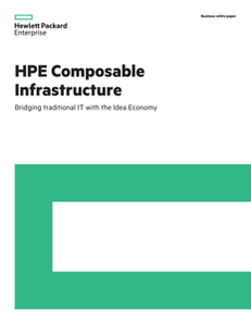 HPE Composable Infrastructure Bridging traditional IT with the Idea Economy