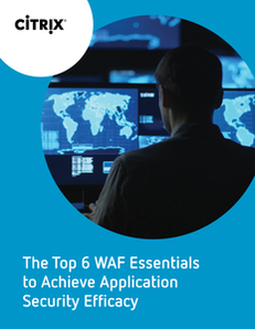 NetScaler ADC App Security eBook – The Top 6 WAF Essentials to Achieve Application Security Efficacy