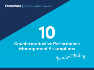 10 Counterproductive Performance Management Assumptions You’re Still Making