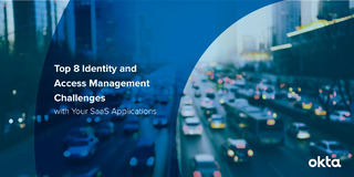 Top 8 Identity & Access Management Challenges with Your Saas Application