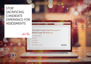Stop Sacrificing Candidate Experience For Assessments