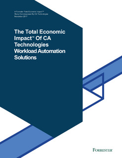 The Total Economic Impact™ Of CA Technologies Workload Automation Solutions