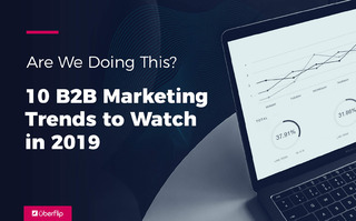 10 B2B Marketing Trends to Watch in 2019