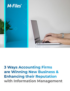 3 Ways Accounting Firms are Winning Business & Enhancing Reputation with Information Management