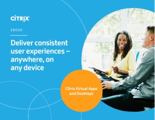 Deliver Consistent User Experiences – Anywhere, on Any Device