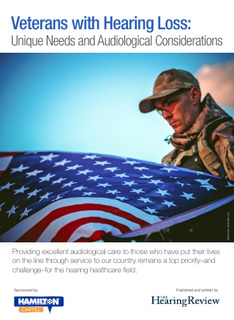 Veterans with Hearing Loss: Unique Needs and Audiological Considerations