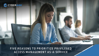 Five Reasons to Prioritize Privileged Access Management As-A-Service