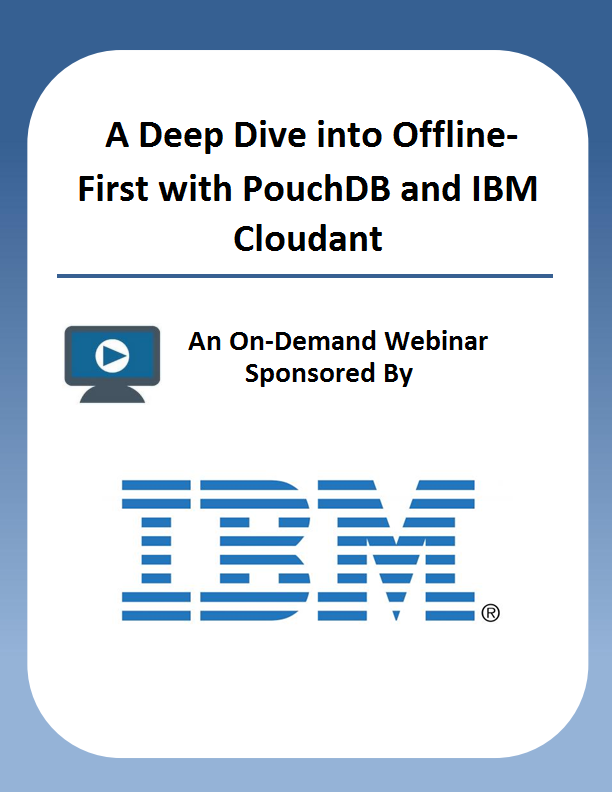 A Deep Dive into Offline-First with PouchDB and IBM Cloudant