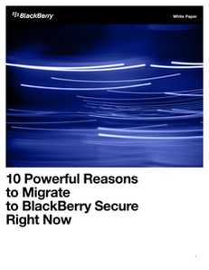 10 Powerful Reasons to Migrate to BlackBerry Secure Right Now