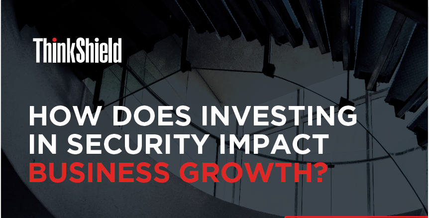 HOW DOES INVESTING IN SECURITY IMPACT BUSINESS GROWTH?