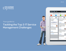 Your Guide To:  Tackling the Top 3 IT Service Management Challenges