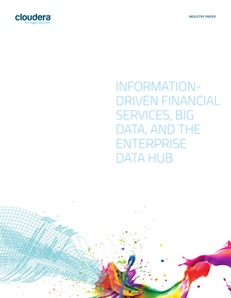 Information-Driven Financial Services, Big Data, and the Enterprise Data Hub