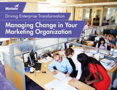 Driving Enterprise Transformation: Managing Change in Your Marketing Organization