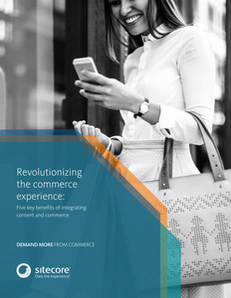 Revolutionizing the Commerce Experience: Five Key Benefits of Integrating Content and Commerce