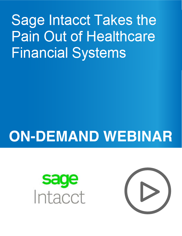 Sage Intacct Takes the Pain Out of Healthcare Financial Systems