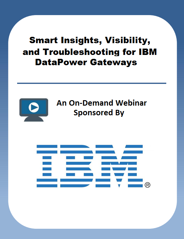 Smart Insights, Visibility, and Troubleshooting for IBM DataPower Gateways