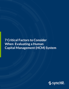 7 Critical Factors to Consider When Evaluating a Human Capital Management (HCM) System