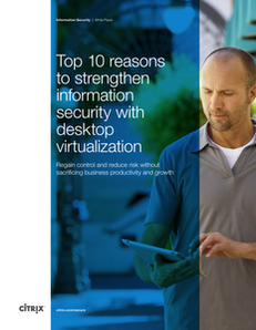 Top 10 Reasons to Strengthen Information Security with Desktop Virtualization