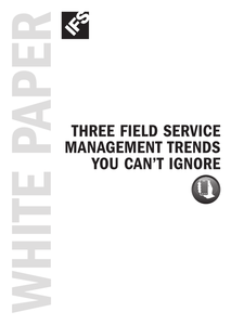 3 Field Service Management Trends You Can’t Ignore