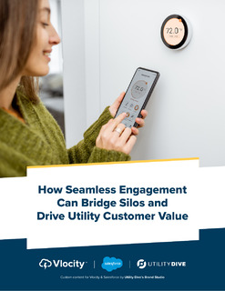 How Seamless Engagement Can Bridge Silos and Drive Utility Customer Value: A Utility Dive Industry Research Report
