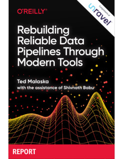 O’Reilly Report: Rebuilding Reliable Data Pipelines Through Modern Tools