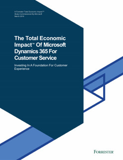 The Total Economic Impact of Microsoft Dynamics 365 for Customer Service