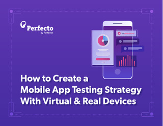 How to Create a Mobile App Testing Strategy With Virtual & Real Devices