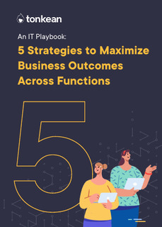 5 Strategies for How IT Can Maximize Business Outcomes Across Functions