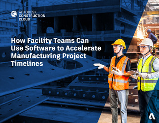 How Facility Teams Can Use Software to Accelerate Manufacturing Project Timelines