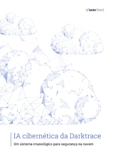 IA cibernética da Darktrace – Um sistema imunológico para segurança na nuvem