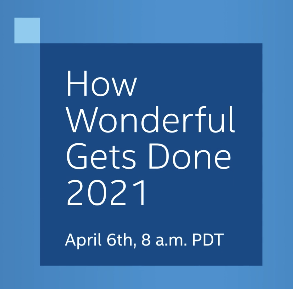 How Wonderful Gets Done 2021, April 6th, 8 a.m. PDT
