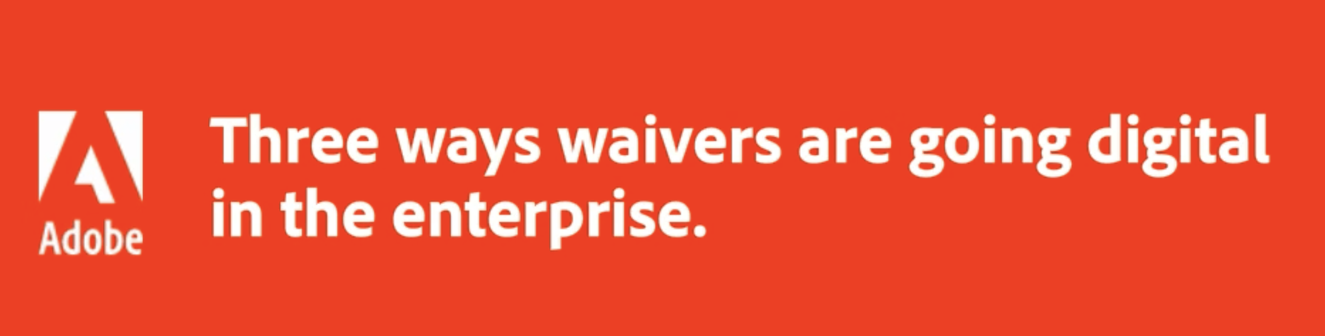Three ways Waivers are going digital in the Enterprise