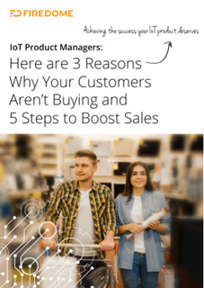 IoT Product Managers: Here are 3 Reasons Why Your Customers Aren’t Buying and 5 Steps to Boost Sales