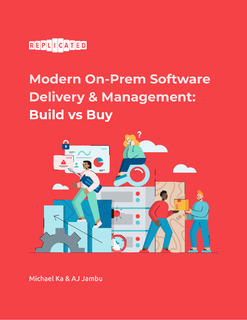 Modern On-Prem Software Delivery & Management: Build vs Buy